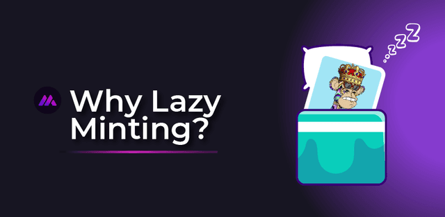 Lazy Minting of NFTs: What is it and Why is it a Big Relief to Digital Creators?