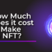 how-much-does-it-cost-to-make-an-nft